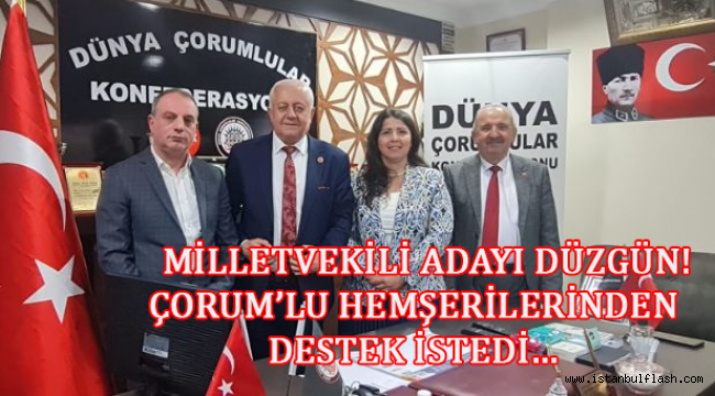  MİLLETVEKİLİ ADAYI DÜZGÜN! ÇORUM'LU HEMŞERİLERİNDEN DESTEK İSTEDİ… 