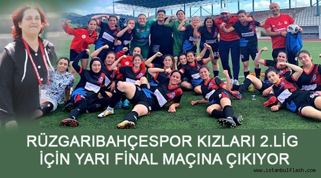 RÜZGARIBAHÇESPOR KIZLARI 2.LİG İÇİN YARI FİNAL MAÇINA ÇIKIYOR