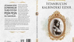 YAZAR GÜNEŞ ALTUNKAŞ(IN YENİ KİTABI: İSTANBUL'UN KALBİNDEKİ EJDER