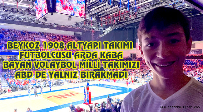 BEYKOZ 1908 ALTYAPI FUTBOLCUSU ARDA KABA VOLEYBOL MİLLİ TAKIMINA DESTEK İÇİN ABD DE TRİBÜNDE İDİ