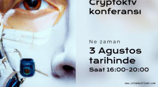 CRYPTOKTV KONFERANSI" 3 AĞUSTOS'TA İSTANBUL'DA DÜZENLENECEK