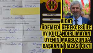 AİDAT ÖDEMEDİ GEREKÇESİ İLE OY KULLANDIRILMAYAN ÜYENİN MAKBUZUNDA BAŞKANIN İMZASI ÇIKTI.