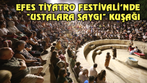 EFES TİYATRO FESTİVALİ'NDE "USTALARA SAYGI" KUŞAĞI 