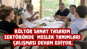 KÜLTÜR SANAT TASARIM SEKTÖRÜNDE MESLEK TANIMLARI ÇALIŞMASI DEVAM EDİYOR.