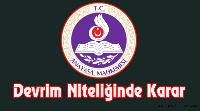 Anayasa Mahkemesinden Devrim Niteliğinde Karar