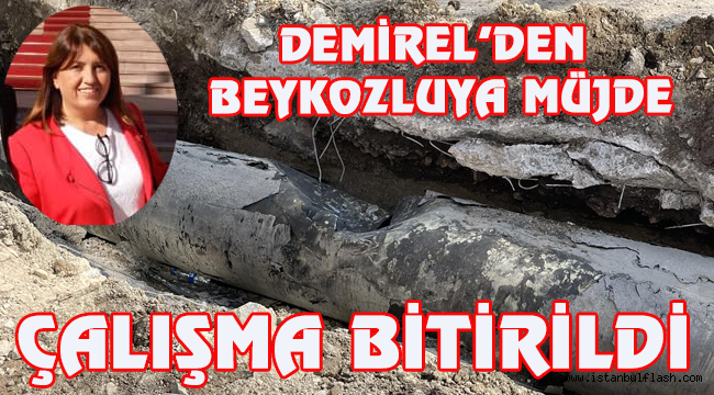  DEMİREL'DEN BEYKOZLUYA MÜJDE ÇALIŞMA BİTİRİLDİ