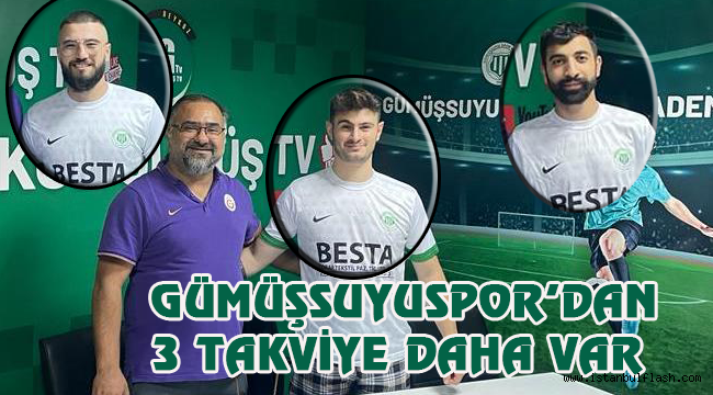 GÜMÜŞSUYUSPOR'DAN 3 TAKVİYE DAHA VAR