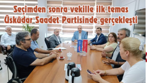 Seçimden sonra vekille ilk temas Üsküdar Saadet Partisinde gerçekleşti 