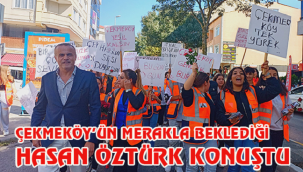 ÇEKMEKÖY'ÜN MERAKLA BEKLEDİĞİ HASAN ÖZTÜRK KONUŞTU