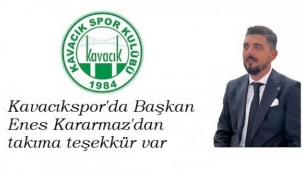 KAVACIK'DA BAŞKAN KARARMAZ'DAN TAKIMA TEŞEKKÜR VAR