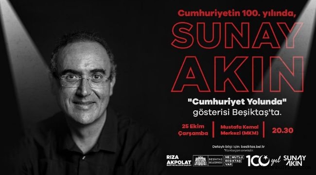 SUNAY AKIN BEŞİKTAŞ'TA 'CUMHURİYET YOLUNDA' GÖSTERİSİ DÜZENLEYECEK!