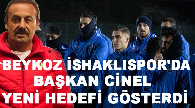 BEYKOZ İSHAKLISPOR'DA BAŞKAN CİNEL YENİ HEDEFİ GÖSTERDİ