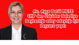 Av. Ayça Betül Mete CHP den Üsküdar Belediye Başkanlığına aday adayı oldu