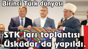 Birinci Türk dünyası STK ları toplantısı Üsküdar'da yapıldı.