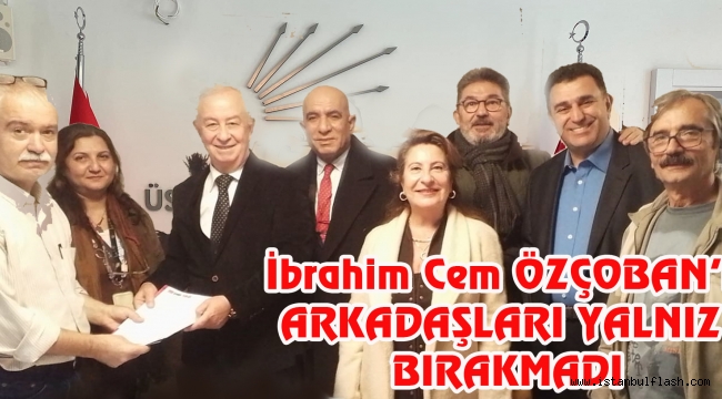 CHP den Meclis üyeliği aday adaylığına başvuran İbrahim Cem ÖZÇOBAN'a arkadaşları eşlik etti