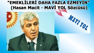 "EMEKLİLERİ DAHA FAZLA EZMEYİN" (Hasan Macit - MAVİ YOL Sözcüsü)