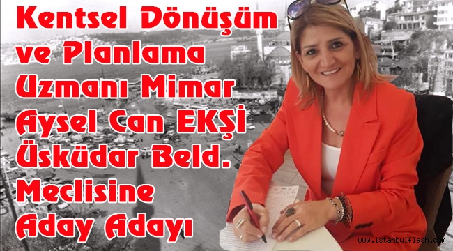 Mimar Aysel Can EKŞİ CHP den Üsküdar Belediye Meclis Üyesi Aday Adayı 