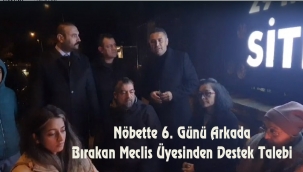 Nöbette 6. Günü Arkada Bırakan Meclis Üyesinden Destek Talebi 