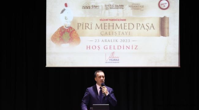 SİLİVRİ'DE PÎRÎ MEHMED PAŞA ÇALIŞTAYI DÜZENLENDİ