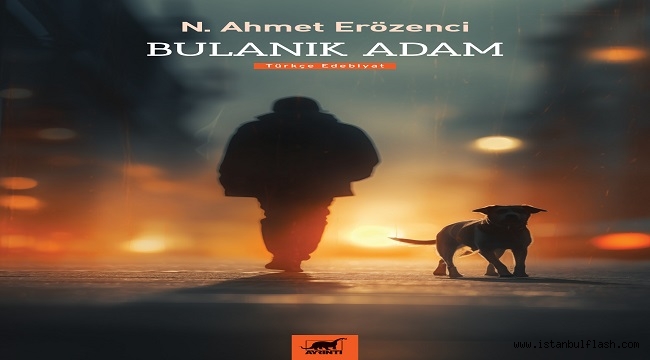 AHMET ERÖZENCİ'NİN YENİ KİTABI "BULANIK ADAM" RAFLARDA