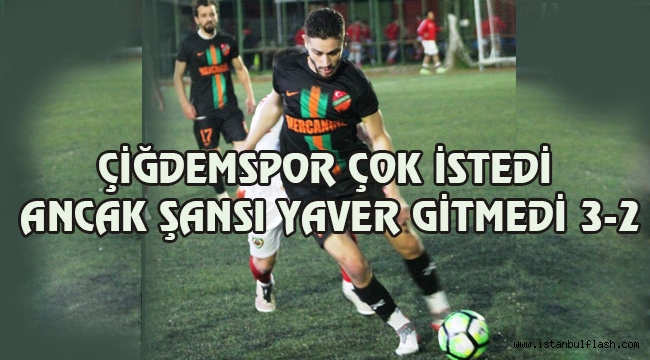 ÇİĞDEMSPOR ÇOK İSTEDİ ANCAK ŞANSI YAVER GİTMEDİ 3-2