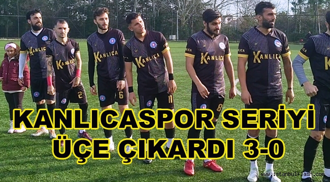 KANLICASPOR SERİYİ ÜÇE ÇIKARDI 3-0