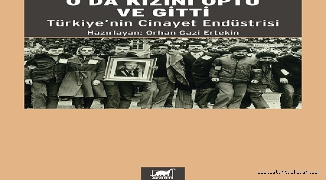 SAVCI ÖZ'ÜN AİLESİNİN HUKUK MÜCADELESİ ANLATAN KİTAP: "O DA KIZIN ÖPTÜ VE GİTTİ"