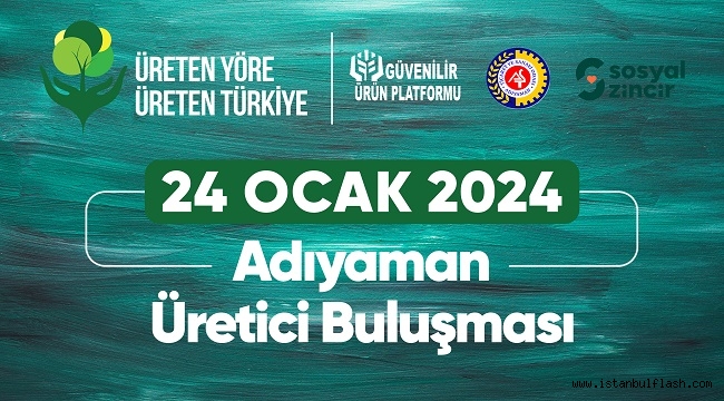 "ÜRETEN YÖRE ÜRETEN TÜRKİYE" BULUŞMASI ADIYAMAN'DA GERÇEKLEŞECEK