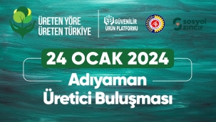 "ÜRETEN YÖRE ÜRETEN TÜRKİYE" BULUŞMASI ADIYAMAN'DA GERÇEKLEŞECEK