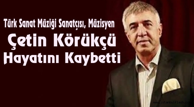 Usta sanatçı Çetin Körükçü 75 yaşında hayatını kaybetti