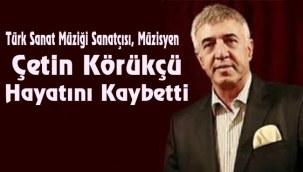 Usta sanatçı Çetin Körükçü 75 yaşında hayatını kaybetti