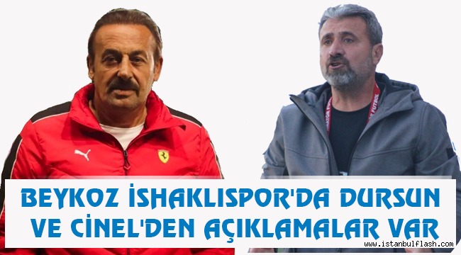 BEYKOZ İSHAKLISPOR'DA DURSUN VE CİNEL'DEN AÇIKLAMALAR VAR