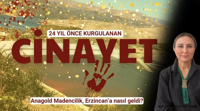 Hukukçu Figen Çalıkuşu anlattı: Anagold Madencilik, Erzincan'a nasıl geldi?