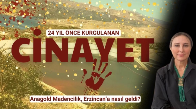 Hukukçu Figen Çalıkuşu anlattı: Anagold Madencilik, Erzincan'a nasıl geldi?