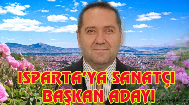 ISPARTA'YA SANATÇI BAŞKAN ADAYI