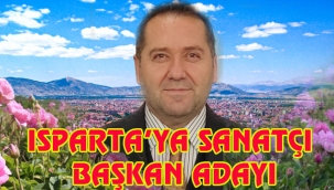 ISPARTA'YA SANATÇI BAŞKAN ADAYI