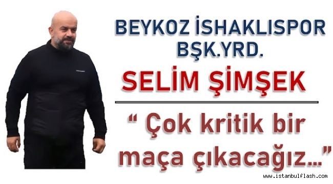  SELİM ŞİMŞEK'TEN K.ÇEMECE MAÇI ÖNCESİ AÇIKLAMA VAR