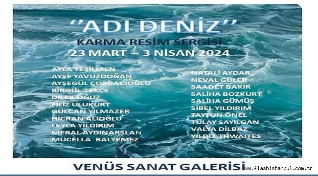  "ADI DENİZ" KARMA RESİM SERGİSİ VENÜS SANAT GALERİSİ'NDE…