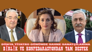 DÜNYA TİYATRO GÜNÜNDE BİRLİK VE KONFEDARASYONDAN SAHNE SANATÇILARINA TAM DESTEK