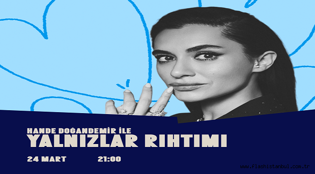 HANDE DOĞANDEMİR gather-in'DE "YALNIZLAR RIHTIMI"YLA, SEVENLERİYLE BULUŞUYOR 