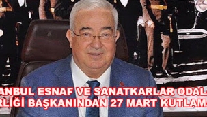 İSTANBUL ESNAF V E SANATKARLARI BİRLİĞİ BAŞKANINDAN 27 MART KUTLAMASI