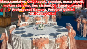 Masa,sandalye, Örtü,kapak, şamdan, masa çiçeği, mekan süsleme Ses sistemi,Dj, Sanatçı temini