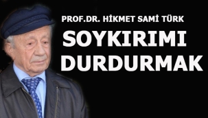 SOYKIRIMI DURDURMAK - PROF.DR. HİKMET SAMİ TÜRK YAZDI
