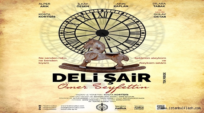 TEATRO RUDIUS'TAN "DELİ ŞAİR ÖMER SEYFETTİN" 11 MART'TA KADIKÖY EĞİTİM SAHNESİ'NDE,