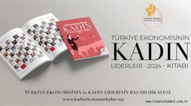 TÜRK EKONOMİSİNİN KADIN LİDERLERİ 2024 DİJİTAL KİTABI YAYINDA