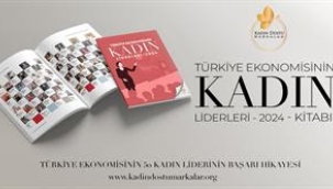 TÜRK EKONOMİSİNİN KADIN LİDERLERİ 2024 DİJİTAL KİTABI YAYINDA