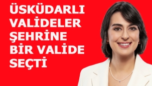 ÜSKÜDARLI VALİDELER ŞEHRİNE BİR VALİDE SEÇTİ