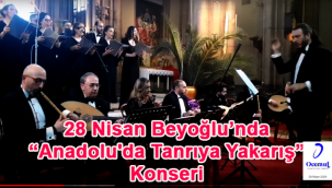 28 Nisan Beyoğlu'nda ""Anadolu'da Tanrıya Yakarış" Konseri 