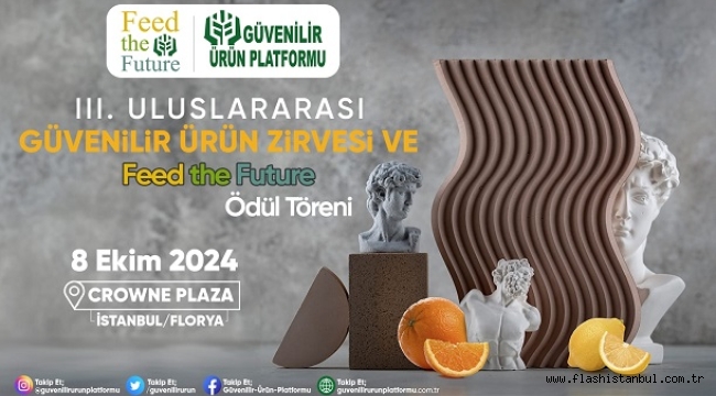 ULUSLARARASI GÜVENİLİR ÜRÜN ZİRVESİ VE FEED THE FUTURE ÖDÜL TÖRENİ 8 EKİM'DE DÜZENLENECEK