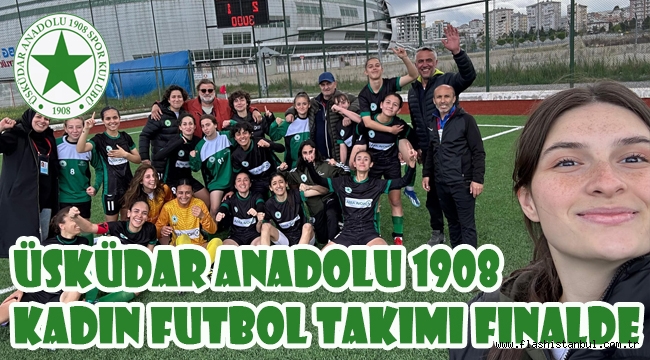 Üsküdar Anadolu 1908 Kadın Futbol Takımı Finalde